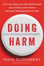 Doing harm : the truth about how bad medicine and lazy science leave women dismissed, misdiagnosed, and sick cover image cdn