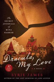 Dracula, my love : the secret journals of Mina Harker : a novel cover image cdn