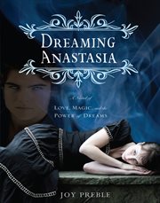 Dreaming Anastasia : a Novel of Love, Magic, and the Power of Dreams cover image cdn