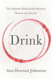 Drink : the intimate relationship between women and alcohol cover image cdn