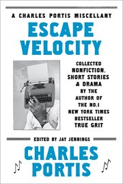 Escape velocity : a Charles Portis miscellany cover image cdn