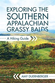 Exploring the Southern Appalachian grassy Balds : a hiking guide cover image cdn
