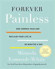 Forever Painless : End Chronic Pain and Reclaim Your Life in 30 Minutes a Day cover image cdn