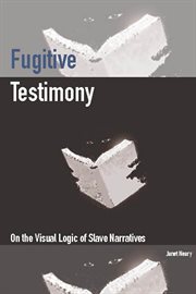 Fugitive testimony : on the visual logic of slave narratives cover image cdn