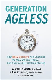 Generation ageless : how baby boomers are changing the way we live today ... and they're just getting started cover image cdn