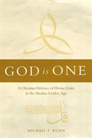 God is one : a Christian defence of divine unity in the Muslim golden age cover image cdn