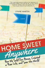 Home sweet anywhere : how we sold our house, created a new life, and saw the world cover image cdn
