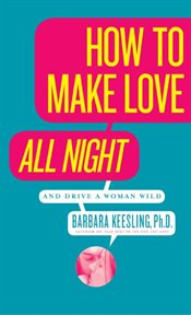 How to make love all night (and drive your woman wild) : male multiple orgasm and other secrets cover image cdn