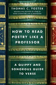 How to read poetry like a professor : a quippy and sonorous guide to verse cover image cdn