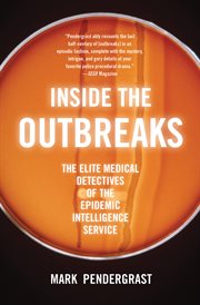 Inside the outbreaks : the elite medical detectives of the epidemic intelligence service cover image cdn