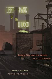 Left Bank of the Hudson : Jersey City and the Artists of 111 1st Street cover image cdn