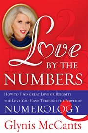 Love by the Numbers : How to Find Great Love or Reignite the Love You Have Through the Power of Numerology cover image cdn