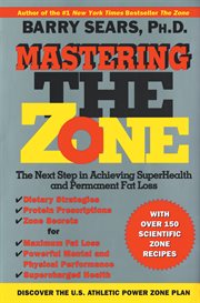 Mastering the zone : the next step in achieving superhealth and permanent fat loss cover image cdn