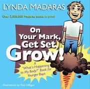 On your mark, get set, grow! : a "what's happening to my body?" book for younger boys cover image cdn