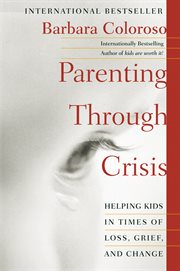 Parenting through crisis : helping kids in times of loss, grief, and change cover image cdn