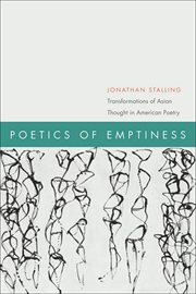 Poetics of emptiness : transformations of East Asian philosophy and poetics in twentieth-century American poetry cover image cdn