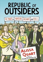 Republic of outsiders : the power of amateurs, dreamers, and rebels cover image cdn