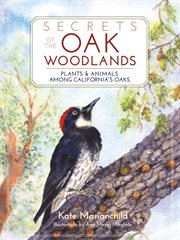 Secrets of the oak woodlands : plants and animals among California's oaks cover image cdn