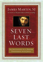 Seven last words : an invitation to a deeper friendship with Jesus cover image cdn