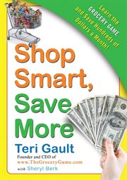 Shop smart, save more : learn the grocery game and save hundreds of dollars a month cover image cdn
