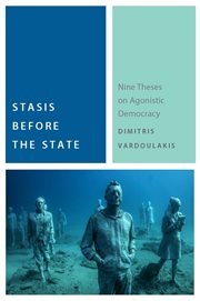 Stasis before the State : nine theses on agonistic democracy cover image cdn