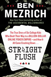 Straight flush : the true story of six college friends who dealt their way to a billion-dollar online poker empire-- and how it all came crashing down cover image cdn