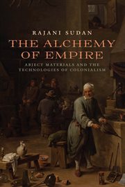 The alchemy of empire : abject materials and the technologies of colonialism cover image cdn