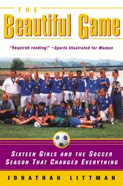 The beautiful game : sixteen girls and the soccer season that changed everything cover image cdn