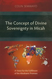 The concept of divine sovereignty in Micah : a vision for the fulfillment of the Abrahamic promises cover image cdn