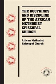 The doctrines and discipline of the African Methodist Episcopal Church cover image cdn
