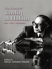 The essential Tawfiq al-Hakim : plays, fiction, autobiography cover image cdn