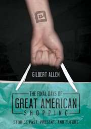 The final Days of great American shopping : stories past, present, and future cover image cdn