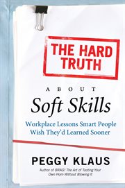 The hard truth about soft skills : workplace lessons smart people wish they'd learned sooner cover image cdn