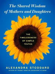 The shared wisdom of mothers and daughters : the timelessness of simple truths cover image cdn