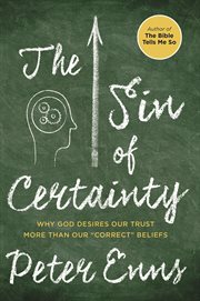 The sin of certainty : why God desires our trust more than our "correct" beliefs cover image cdn