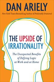 The upside of irrationality : the unexpected benefits of defying logic at work and at home cover image cdn