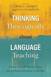Thinking theologically about language teaching : Christian perspectives on an educational calling cover image cdn