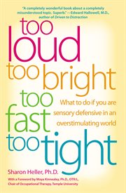 Too loud, too bright, too fast, too tight : what to do if you are sensory defensive in an overstimulating world cover image cdn