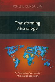 Transforming missiology : an alternative approach to missiological education cover image cdn