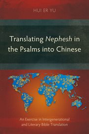 Translating nephesh in the Psalms into Chinese : an exercise in intergenerational and literary Bible translation cover image cdn