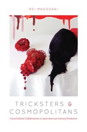 Tricksters and cosmopolitans : cross-cultural collaborations in Asian American literary production cover image cdn