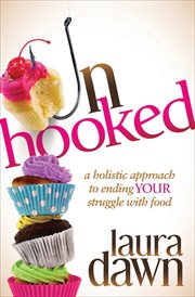 Unhooked : a holistic approach to ending your struggle with food cover image cdn