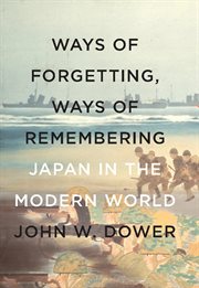 Ways of forgetting, ways of remembering : Japan in the modern world cover image cdn