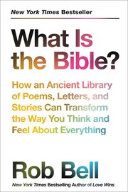What is the Bible? : how an ancient library of poems, letters, and stories can transform the way you think and feel about everything cover image cdn