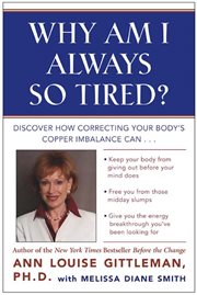 Why am I always so tired? : discover how correcting your body's copper imbalance can: keep your body from giving out before your mind does, free you from those mid-day slumps, give you the energy breakthrough you've been looking for cover image cdn