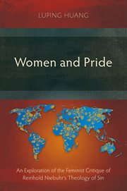 Women and Pride : An Exploration of the Feminist Critique of Reinhold Niebuhr's Theology of Sin cover image cdn