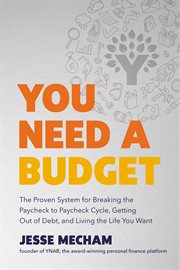 You need a budget : the proven system for breaking the paycheck-to-paycheck cycle, getting out of debt, and living the life you want cover image cdn