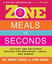 Zone meals in seconds : 150 fast and delicious recipes for breakfast, lunch, and dinner cover image cdn