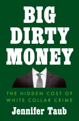 Big dirty money : the shocking injustice and unseen cost of white collar crime  cover image cdn
