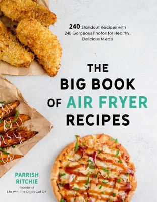 The big book of air fryer recipes : 240 standout recipes with 240 gorgeous photos for healthy, delicious meals  cover image cdn